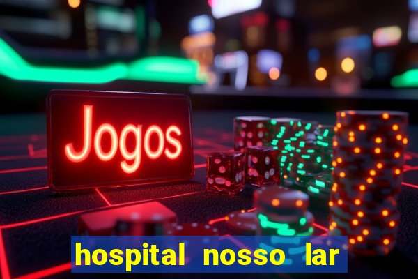 hospital nosso lar fortaleza telefone